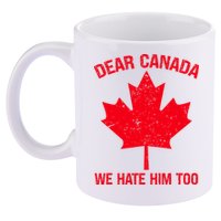 Dear Canada We Hate Him Too 11oz C Handle Ceramic Mug