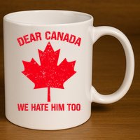 Dear Canada We Hate Him Too 11oz C Handle Ceramic Mug