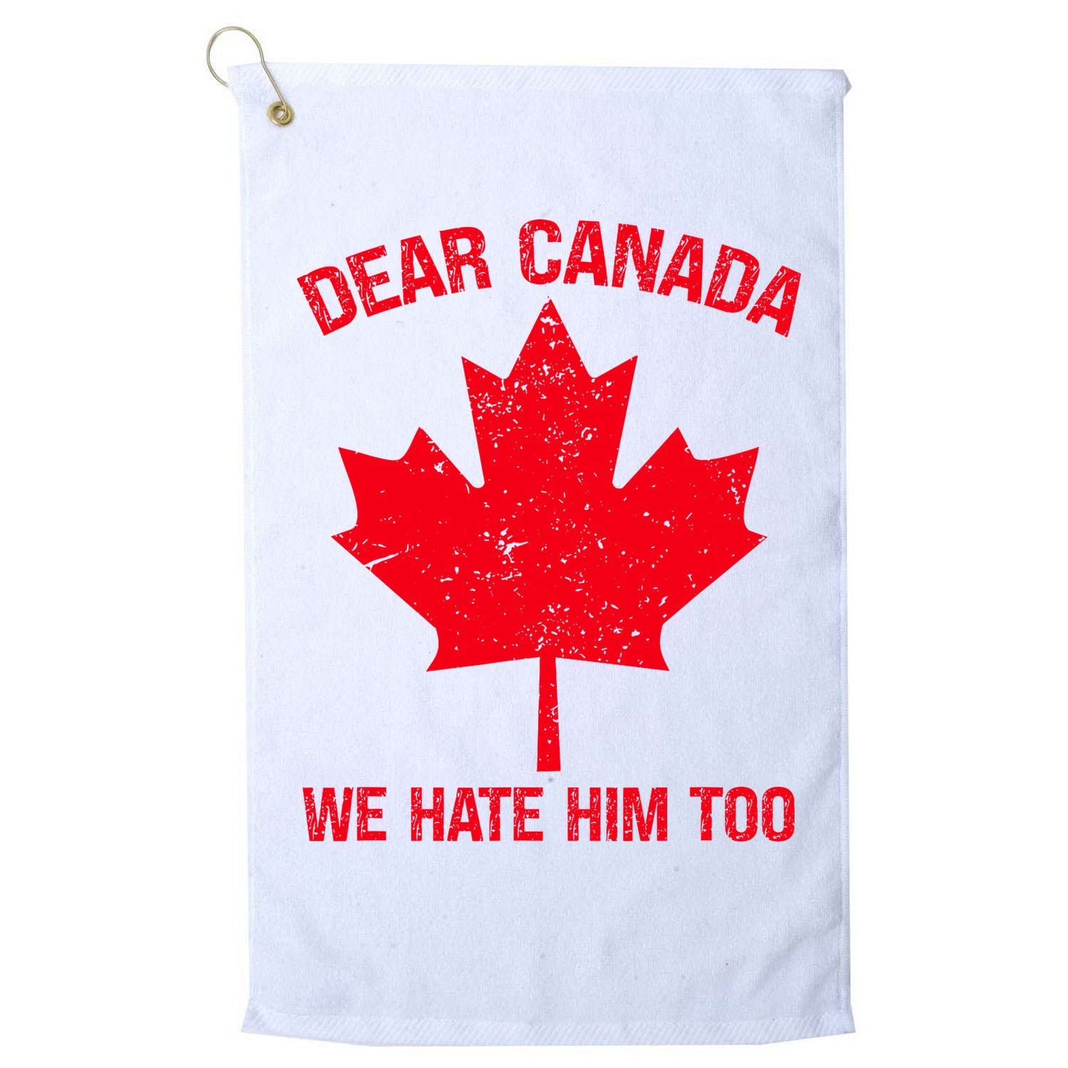 Dear Canada We Hate Him Too Golf Towel