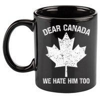 Dear Canada We Hate Him Too Political Protest - Red 11oz C Handle Ceramic Mug