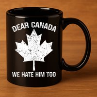 Dear Canada We Hate Him Too Political Protest - Red 11oz C Handle Ceramic Mug