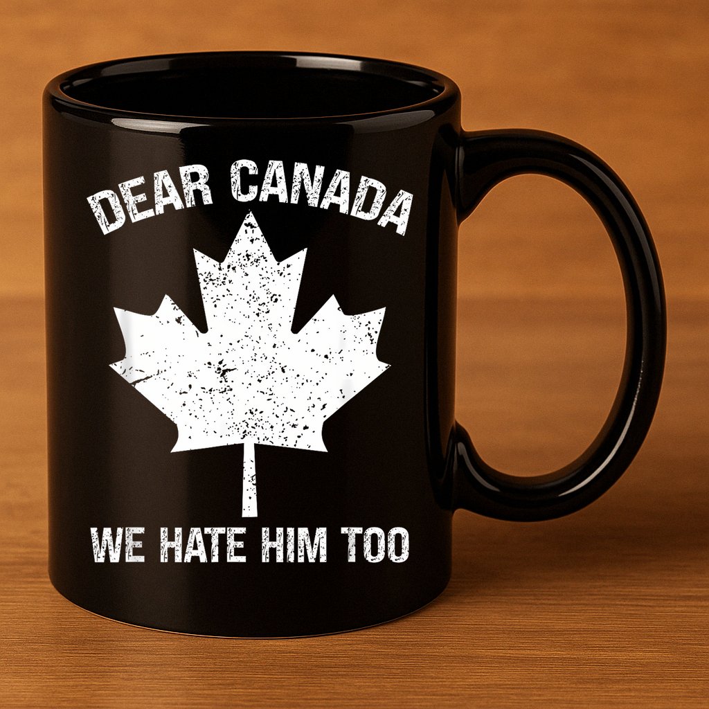 Dear Canada We Hate Him Too Political Protest - Red 11oz C Handle Ceramic Mug