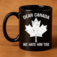 Dear Canada We Hate Him Too Political Protest - Red 11oz C Handle Ceramic Mug