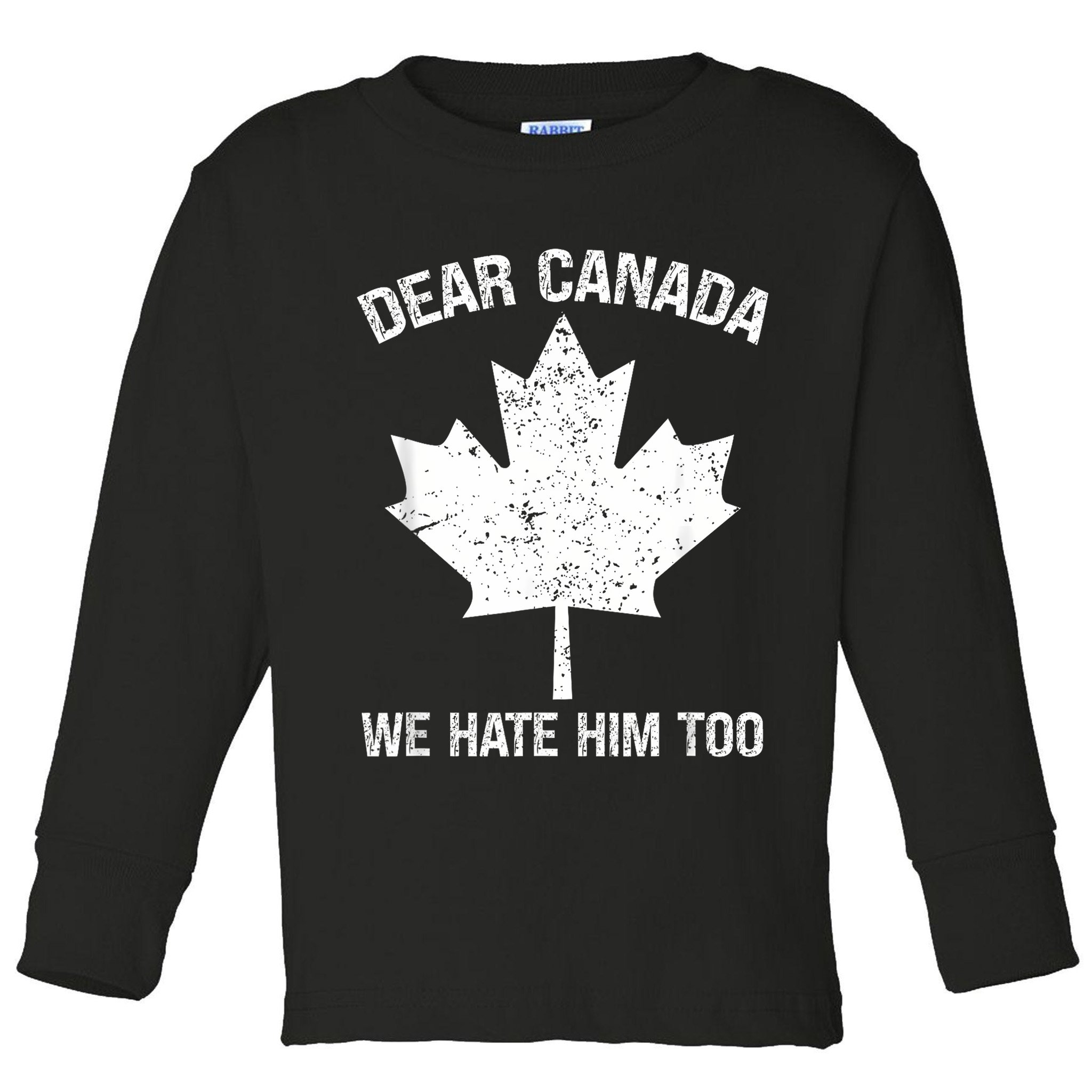 Dear Canada We Hate Him Too Political Protest - Red Toddler Long Sleeve Shirt