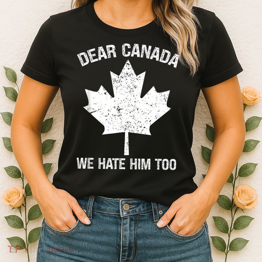Dear Canada We Hate Him Too Political Protest - Red Womens T-Shirt