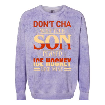 Dont Cha Wish Your Son Played Ice Hockey Like Mine Colorblast Crewneck Sweatshirt