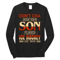 Dont Cha Wish Your Son Played Ice Hockey Like Mine Long Sleeve Shirt