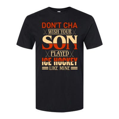 Dont Cha Wish Your Son Played Ice Hockey Like Mine Softstyle CVC T-Shirt