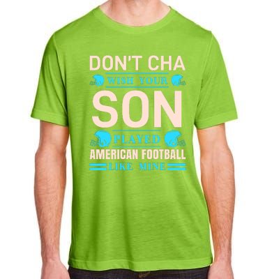 Don't Cha Wish Your Son Played American Football Like Mine Adult ChromaSoft Performance T-Shirt