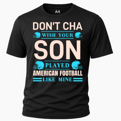 Don't Cha Wish Your Son Played American Football Like Mine Cooling Performance Crew T-Shirt