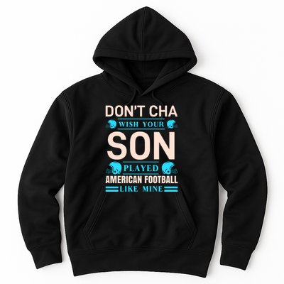 Don't Cha Wish Your Son Played American Football Like Mine Hoodie