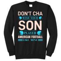 Don't Cha Wish Your Son Played American Football Like Mine Sweatshirt