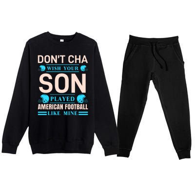 Don't Cha Wish Your Son Played American Football Like Mine Premium Crewneck Sweatsuit Set