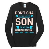 Don't Cha Wish Your Son Played American Football Like Mine Tall Long Sleeve T-Shirt