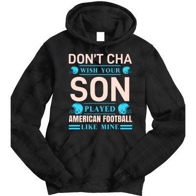 Don't Cha Wish Your Son Played American Football Like Mine Tie Dye Hoodie