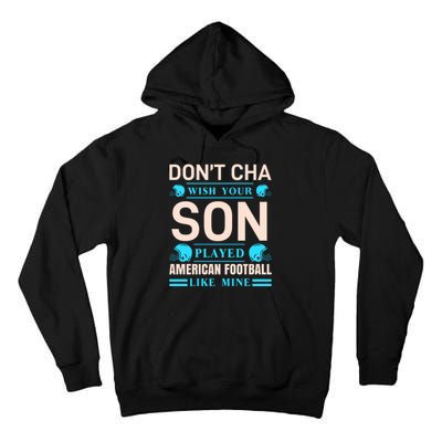 Don't Cha Wish Your Son Played American Football Like Mine Tall Hoodie