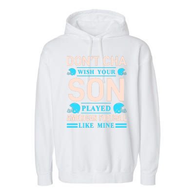 Don't Cha Wish Your Son Played American Football Like Mine Garment-Dyed Fleece Hoodie