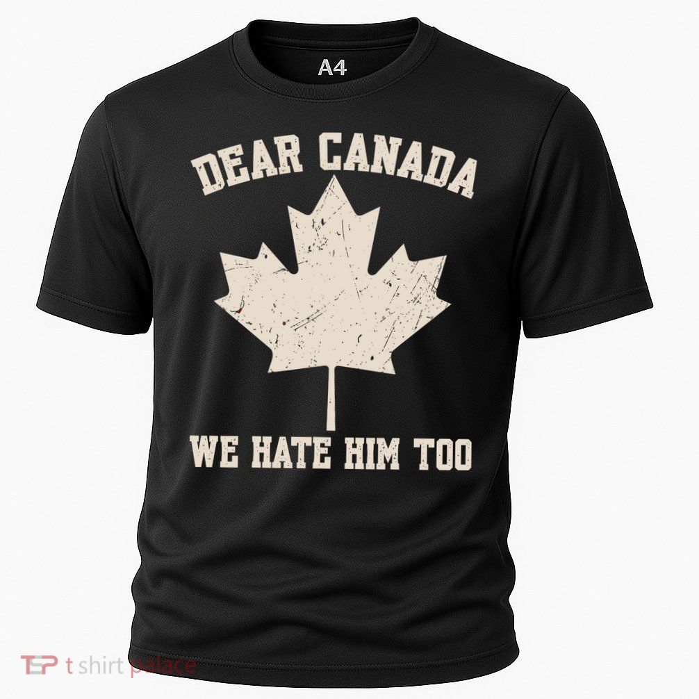 Dear Canada We Hate Him Too Anti Trump Cooling Performance Crew T-Shirt