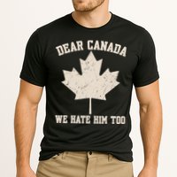 Dear Canada We Hate Him Too Anti Trump Performance Shirt