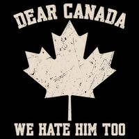 Dear Canada We Hate Him Too Anti Trump Performance Shirt