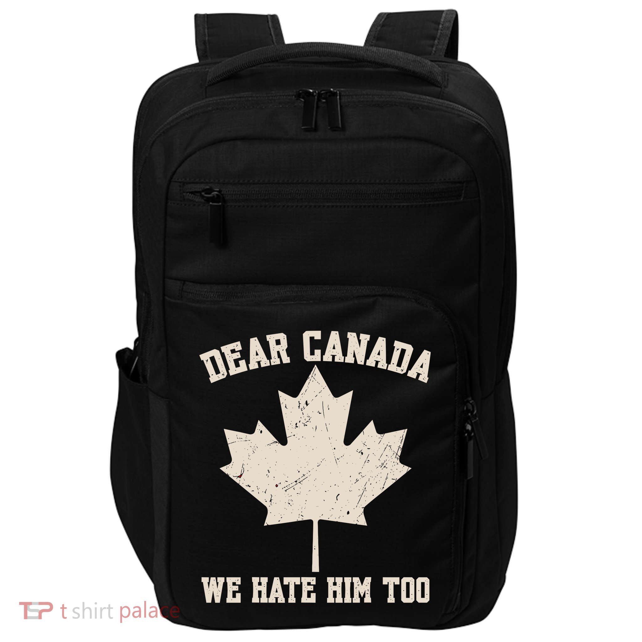 Dear Canada We Hate Him Too Anti Trump Impact Tech Backpack
