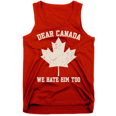 Dear Canada We Hate Him Too Anti Trump Tank Top