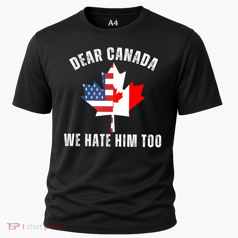Dear Canada We Hate Him Too Anti Trump Canadian Protest Cooling Performance Crew T-Shirt