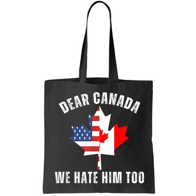 Dear Canada We Hate Him Too Anti Trump Canadian Protest Bag