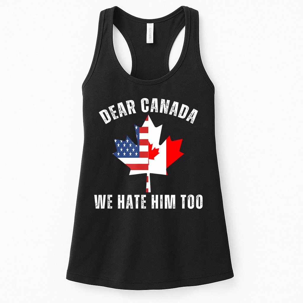 Dear Canada We Hate Him Too Anti Trump Canadian Protest Womens Tank Top