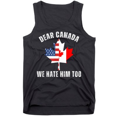 Dear Canada We Hate Him Too Anti Trump Canadian Protest Tank Top