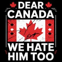 Dear Canada We Hate Him Too  V-Neck T-Shirt