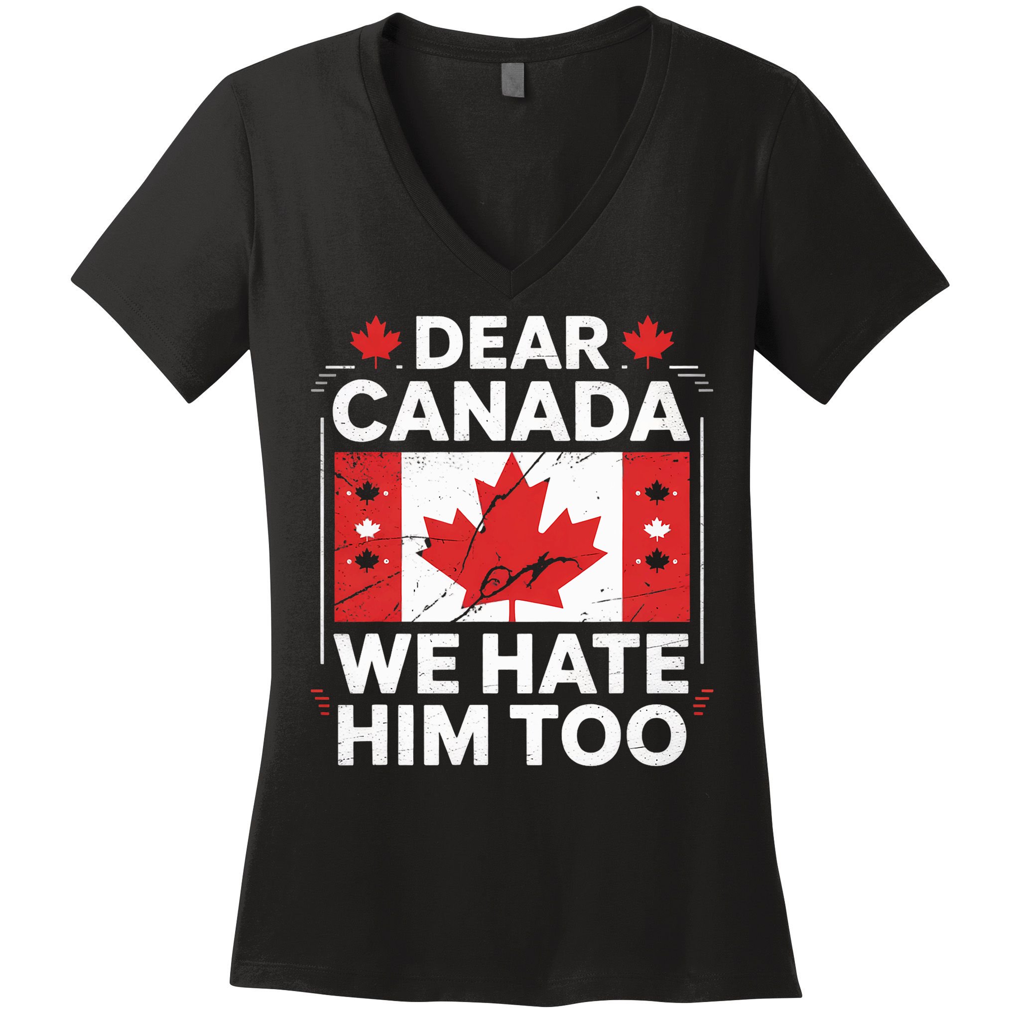 Dear Canada We Hate Him Too  Women's V-Neck T-Shirt