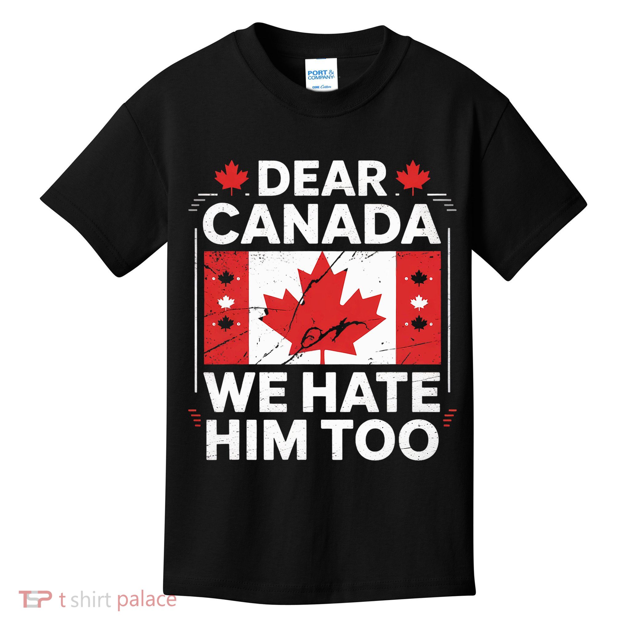 Dear Canada We Hate Him Too  Kids T-Shirt