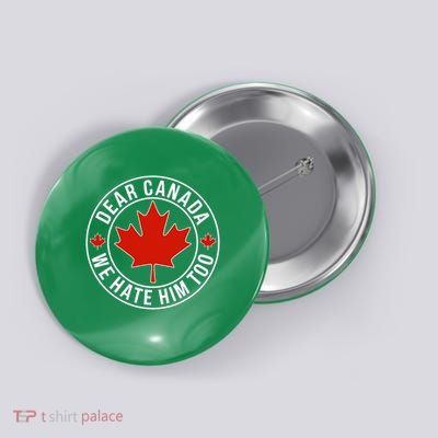 Dear Canada We Hate Him Too Button