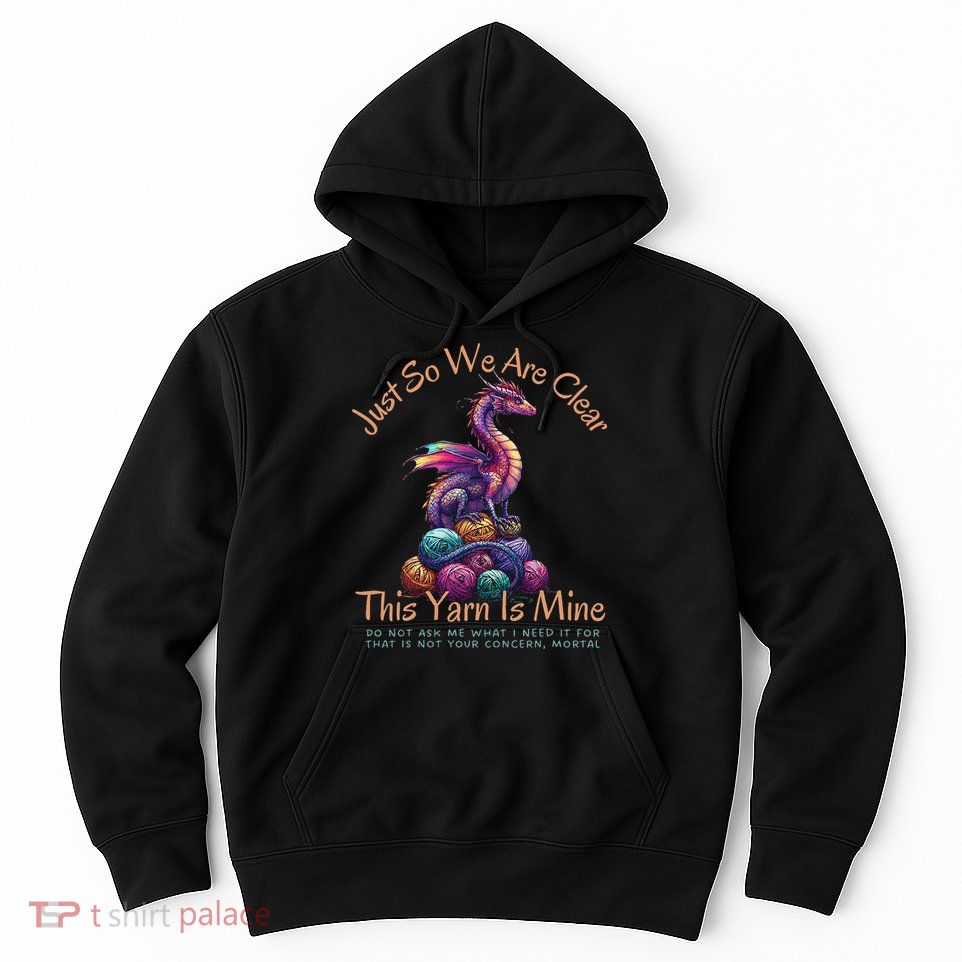 Dragon Colorful Yarn Eggs Just So We Are Clear Yarn Is Mine Gift Hoodie