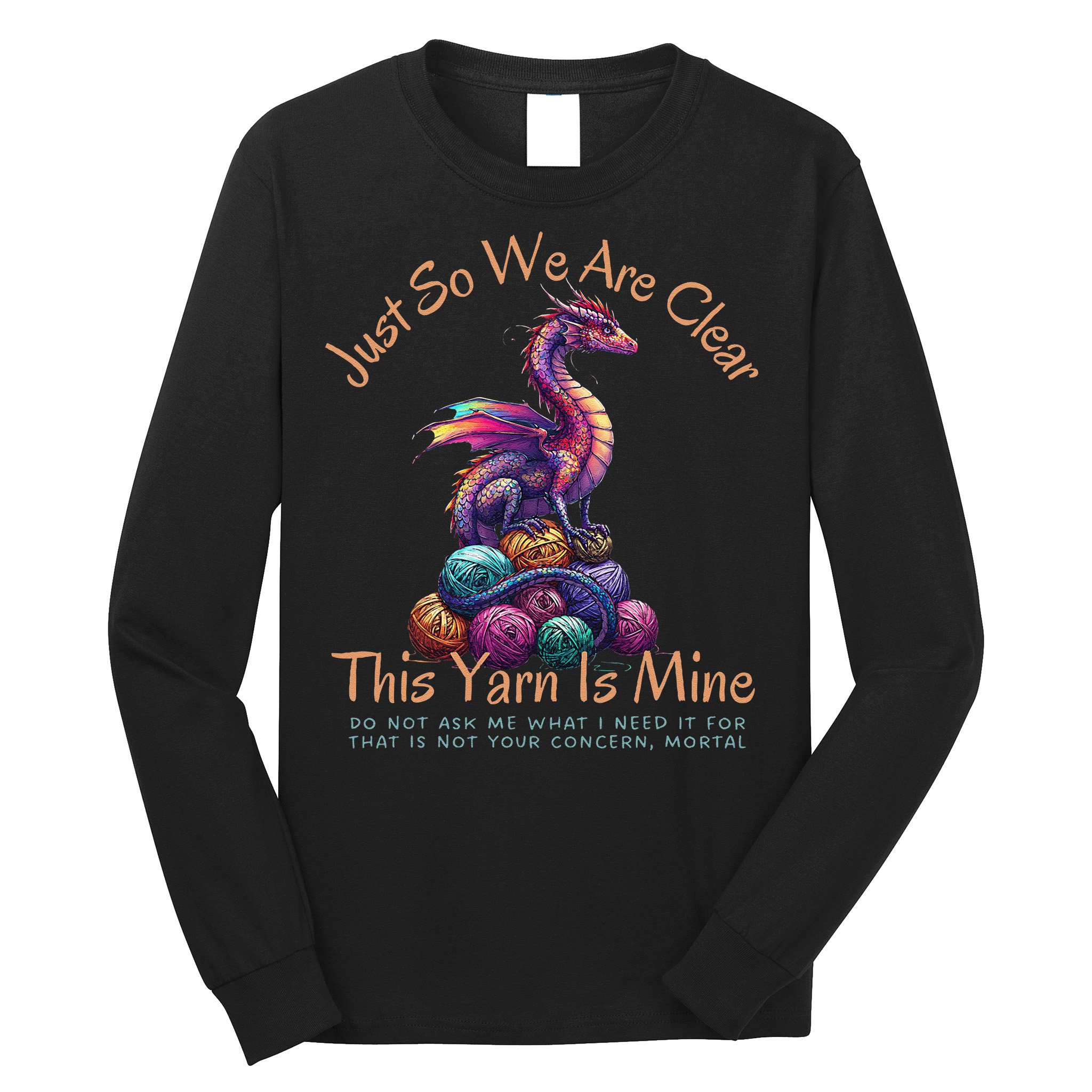 Dragon Colorful Yarn Eggs Just So We Are Clear Yarn Is Mine Gift Long Sleeve Shirt