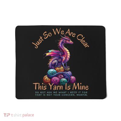 Dragon Colorful Yarn Eggs Just So We Are Clear Yarn Is Mine Gift Mousepad