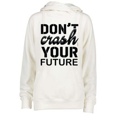 Don't Crash Your Future Womens Funnel Neck Pullover Hood