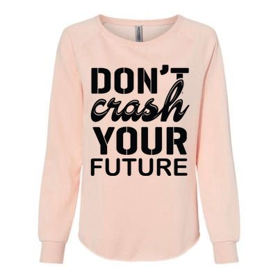 Don't Crash Your Future Womens California Wash Sweatshirt