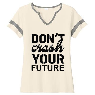 Don't Crash Your Future Ladies Halftime Notch Neck Tee