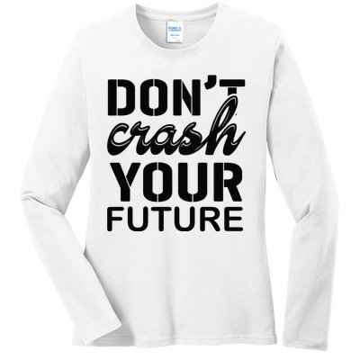 Don't Crash Your Future Ladies Long Sleeve Shirt