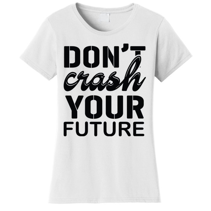 Don't Crash Your Future Women's T-Shirt