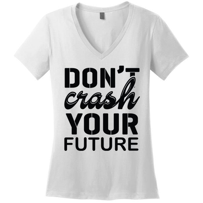 Don't Crash Your Future Women's V-Neck T-Shirt