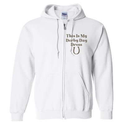 Derby Day 2023 This Is My Derby Day Dress Horse Racing Full Zip Hoodie