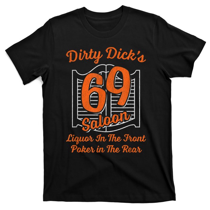 Dirty Dick's 69 Saloon Funny Gift Liquor In The Front Poker In The Rear T-Shirt