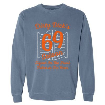 Dirty Dick's 69 Saloon Funny Gift Liquor In The Front Poker In The Rear Garment-Dyed Sweatshirt