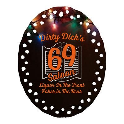 Dirty Dick's 69 Saloon Funny Gift Liquor In The Front Poker In The Rear Ceramic Oval Ornament