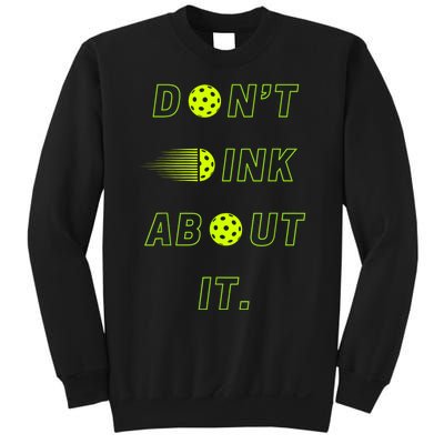 Dont Dink About It For Pickleball Lovers Sweatshirt