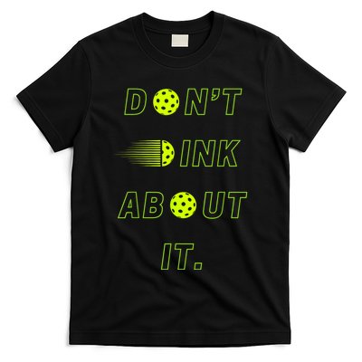 Dont Dink About It For Pickleball Lovers T-Shirt