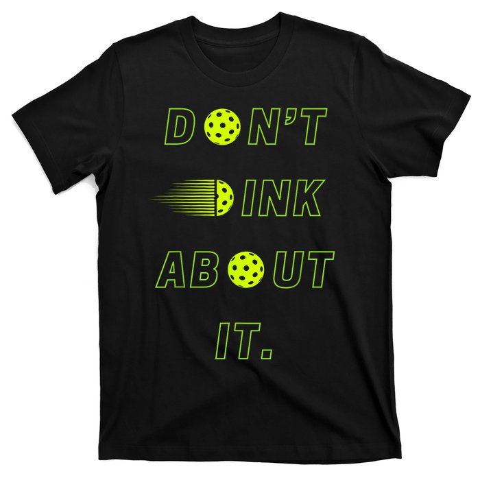 Dont Dink About It For Pickleball Lovers T-Shirt